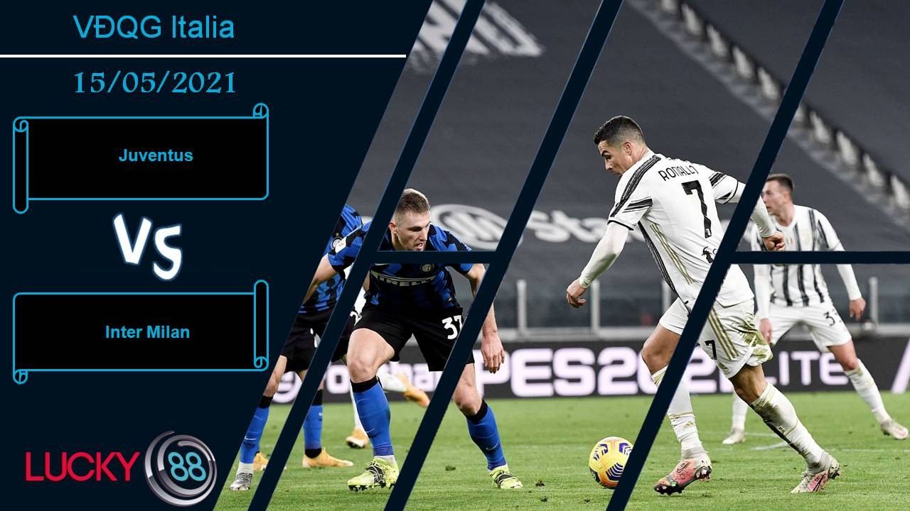 LUCKY88 Juventus vs Inter Milan, Nhận định bóng đá 15/05/2021, Tống cựu nghênh tân