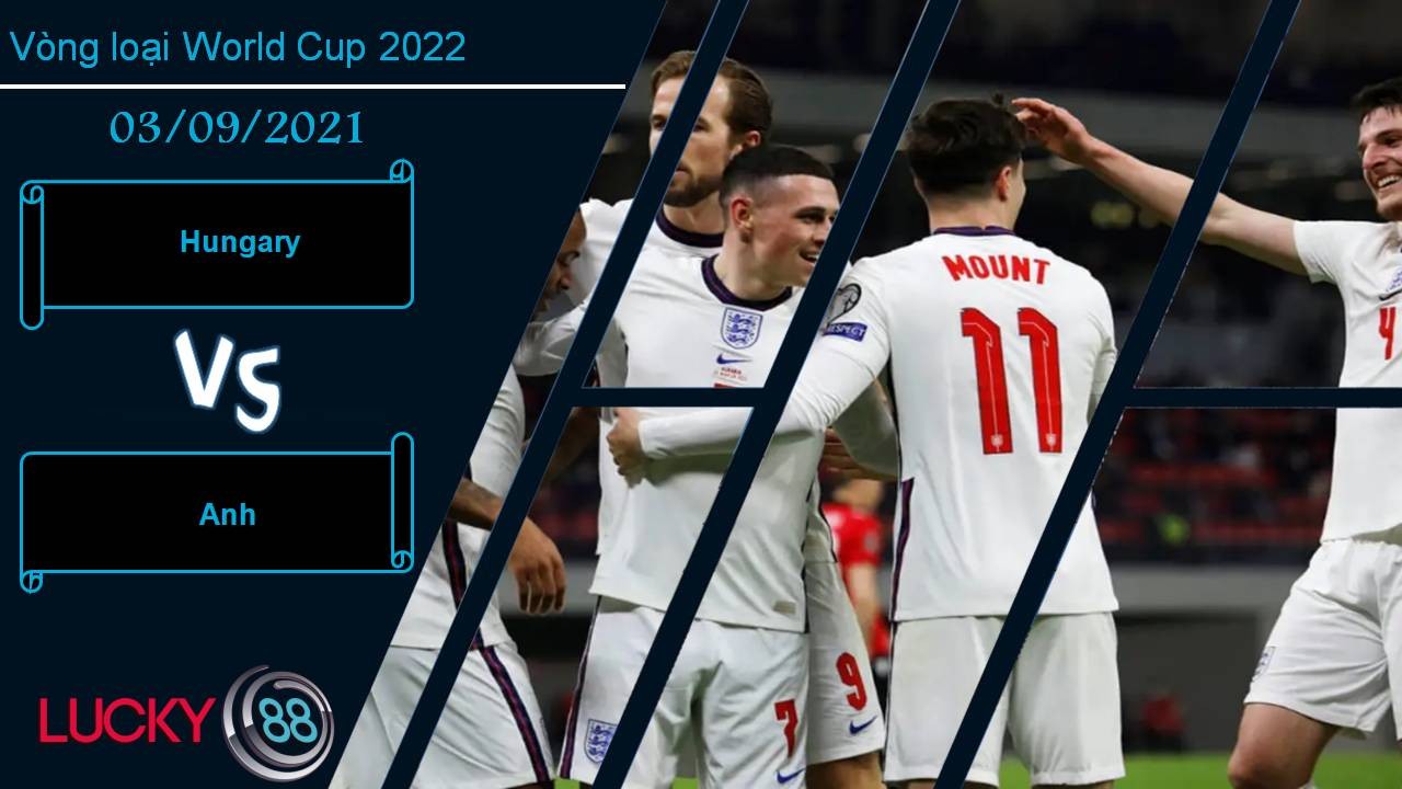 LUCKY88 Hungary vs Anh, Nhận định bóng đá 03/09/2021, Lành ít dữ nhiều