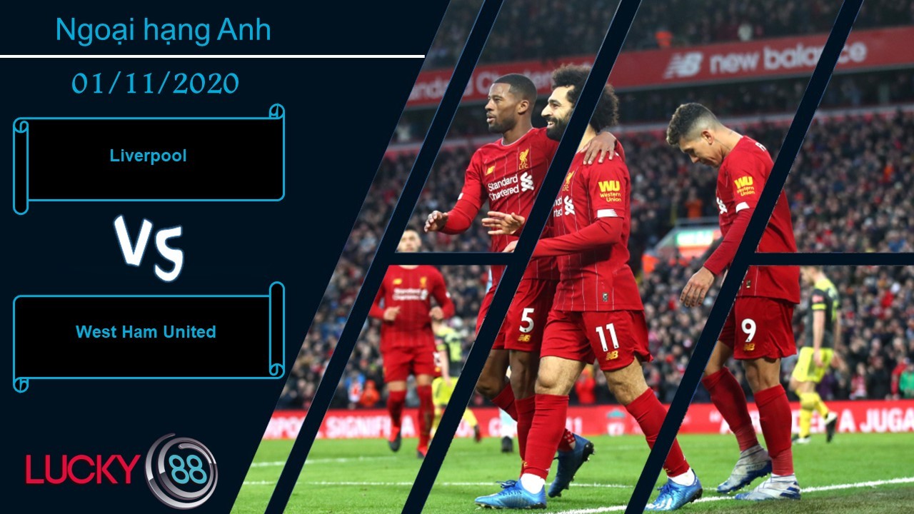 LUCKY88 Liverpool vs West Ham United ,  Nhận định bóng đá 01/11/2020, Gây ra xáo trộn
