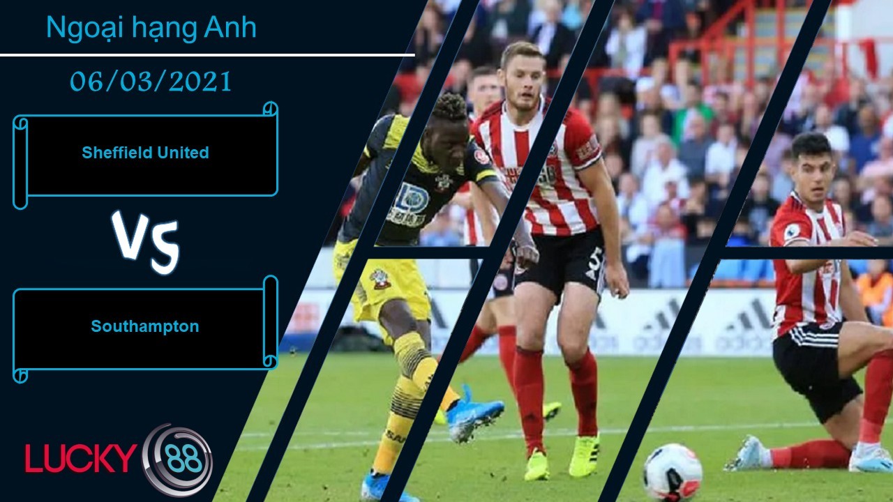 LUCKY88 Sheffield United vs Southampton ,  Nhận định bóng đá 06/03/2021, Ở thế đường cùng