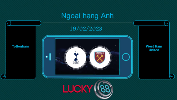 LUCKY88 Tottenham vs West Ham United , Tip bóng đá miễn phí ngày 19/02/2023