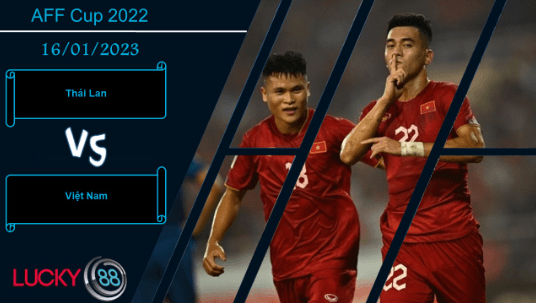 LUCKY88 Thái Lan vs Việt Nam,  Nhận định bóng đá 16/01/2023, Xoay chuyển tình thế