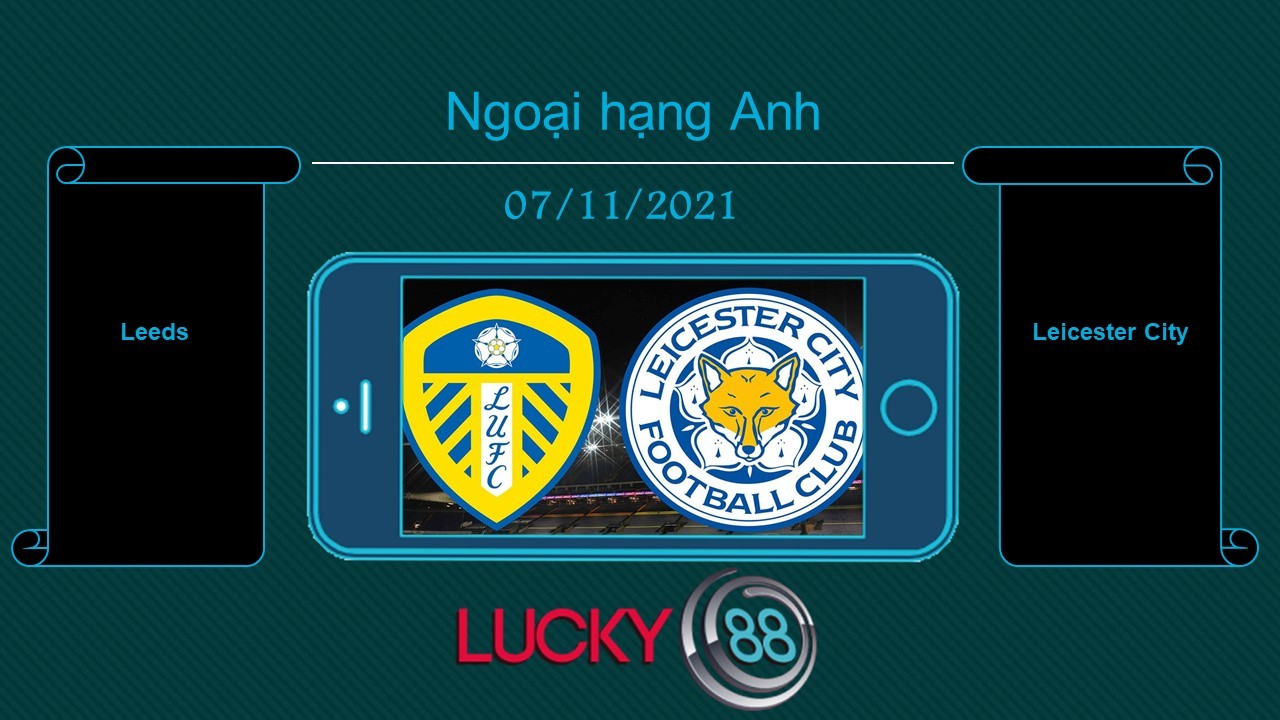LUCKY88 Leeds vs Leicester City , Tip bóng đá miễn phí ngày 07/11/2021