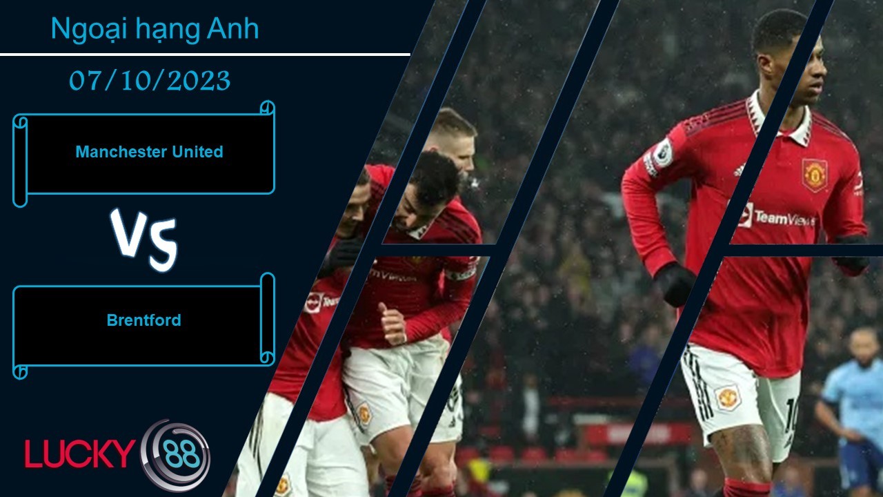 LUCKY88 Manchester United vs Brentford ,  Nhận định bóng đá 07/10/2023, Thắng lợi tối thiểu