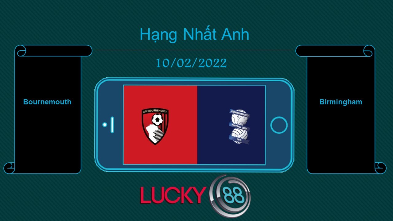LUCKY88 Bournemouth vs Birmingham , Tip bóng đá miễn phí ngày 10/02/2022