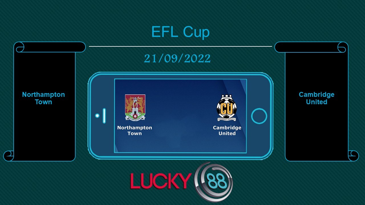 LUCKY88 Northampton Town vs Cambridge United, Tip bóng đá miễn phí ngày 21/09/2022