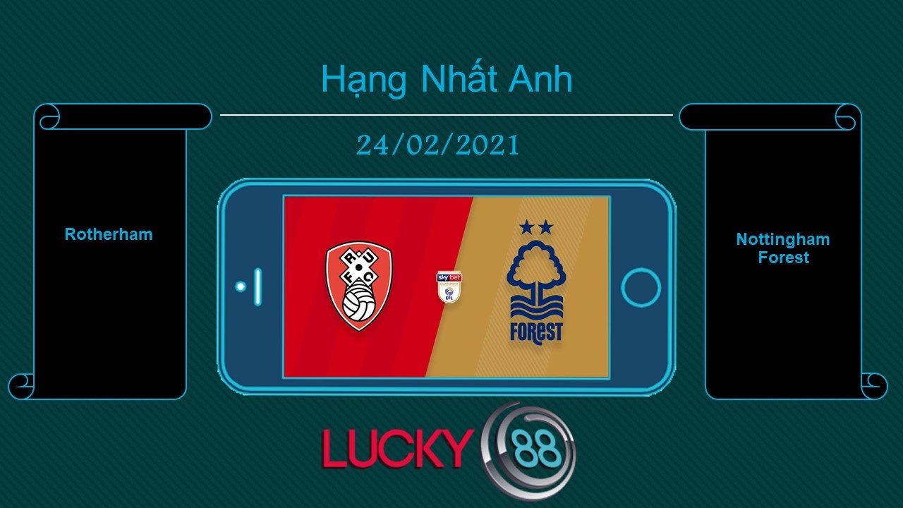 LUCKY88 Rotherham vs Nottingham Forest , Tip bóng đá miễn phí ngày 24/02/2021