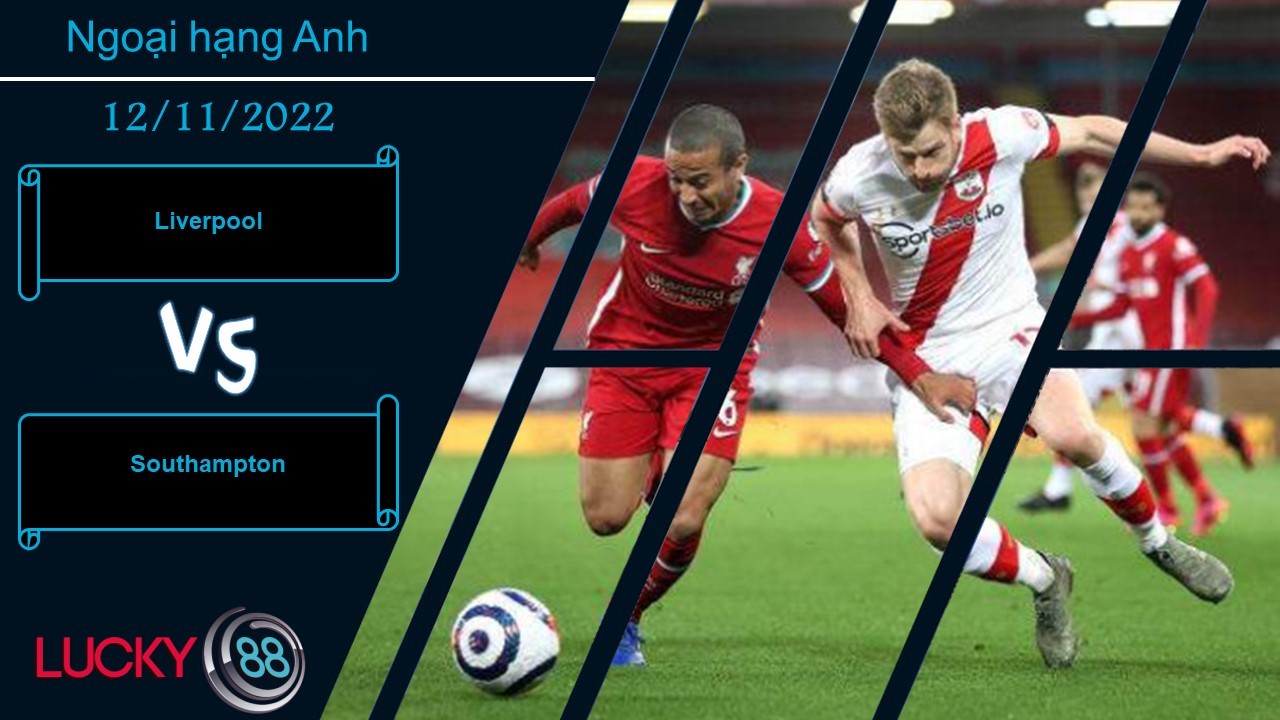 LUCKY88 Liverpool vs Southampton,   Nhận định bóng đá 12/11/2022, Đi vào ải khó