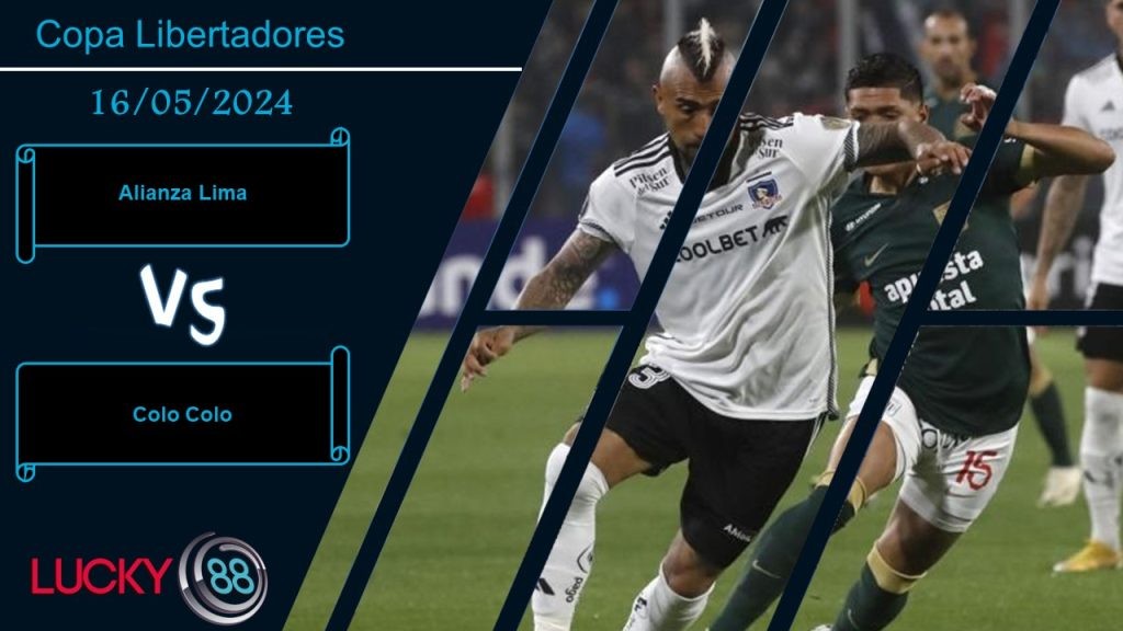 LUCKY88 Alianza Lima vs Colo Colo,  Nhận định bóng đá 16/05/2024,   Nuôi tiếp hy vọng