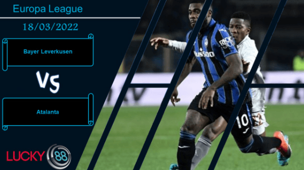 LUCKY88 Bayer Leverkusen vs Atalanta  ,  Nhận định bóng đá 18/03/2022, Khó làm nên chuyện