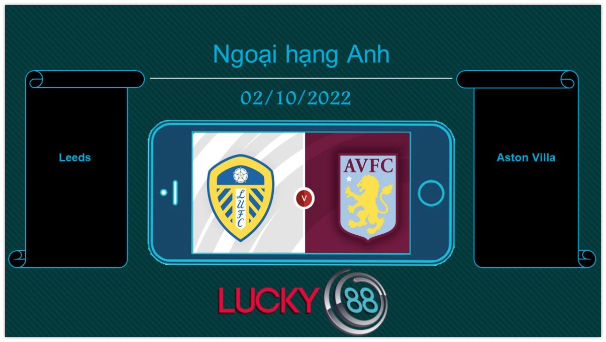 LUCKY88 Leeds vs Aston Villa, Tip bóng đá miễn phí ngày 02/10/2022