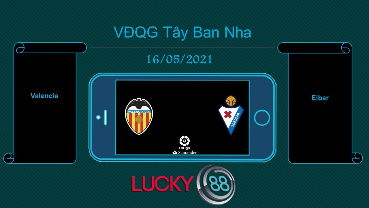 LUCKY88 Valencia vs Eibar , Tip bóng đá miễn phí ngày 16/05/2021