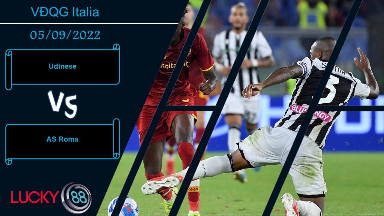 LUCKY88 Udinese vs AS Roma,  Nhận định bóng đá 05/09/2022, Vị khách đáng sợ