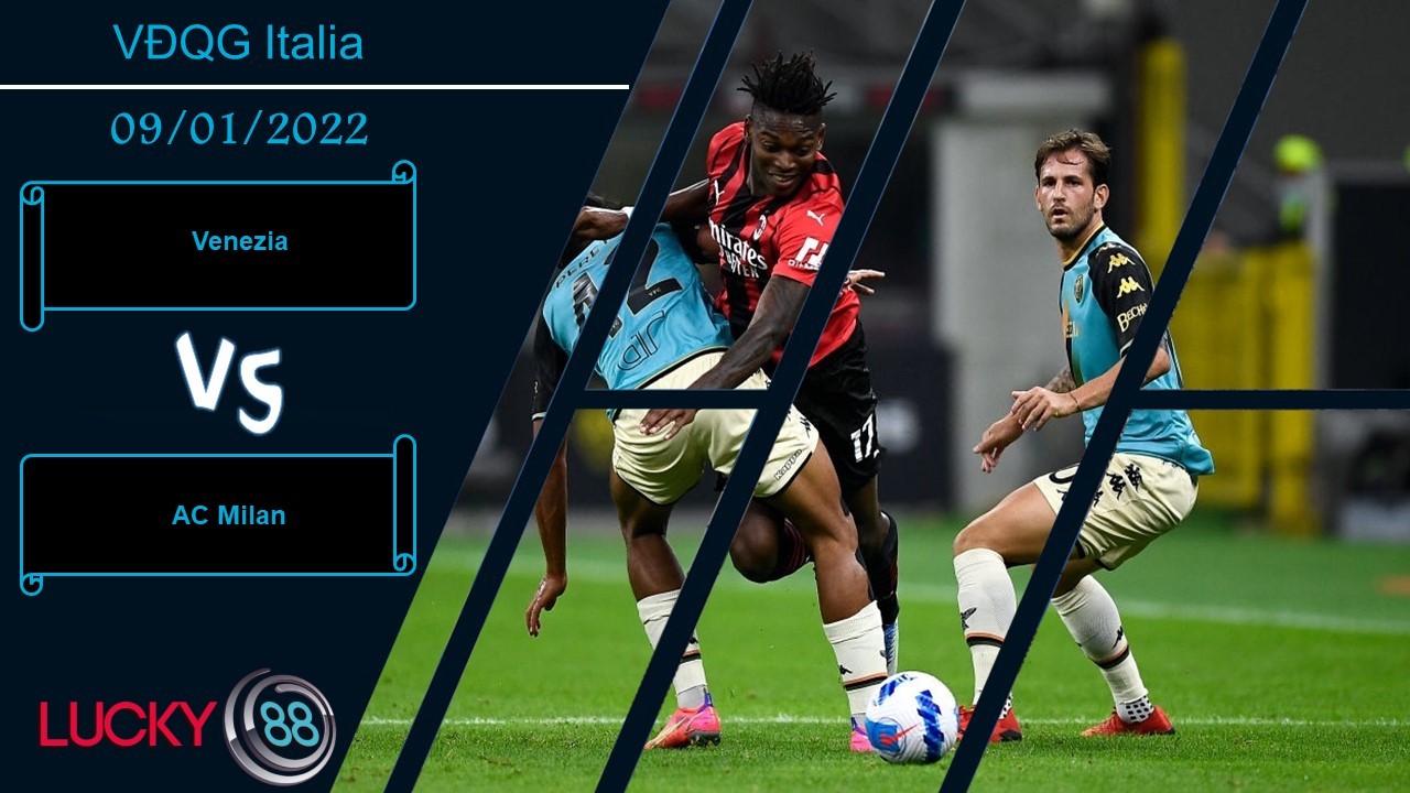 LUCKY88 Venezia vs AC Milan,  Nhận định bóng đá 09/01/2022, Nhược tiểu tạo địa chấn
