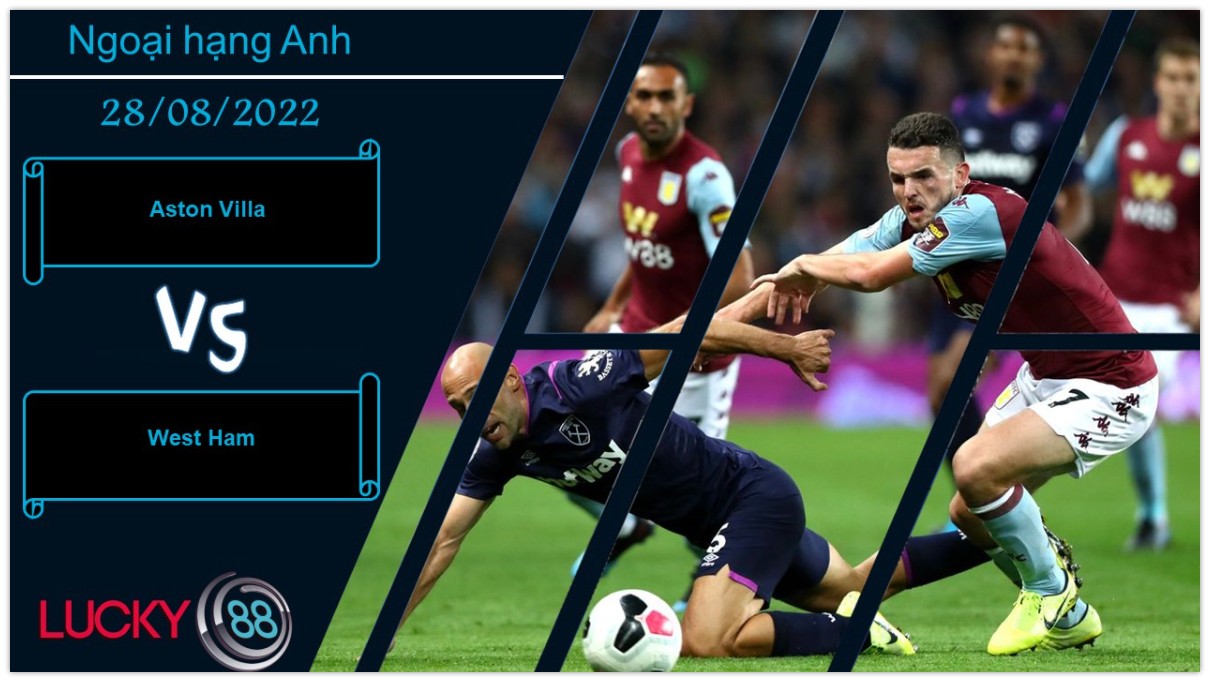 LUCKY88 Aston Villa vs West Ham ,   Nhận định bóng đá 28/08/2022, Lịch sử ủng hộ