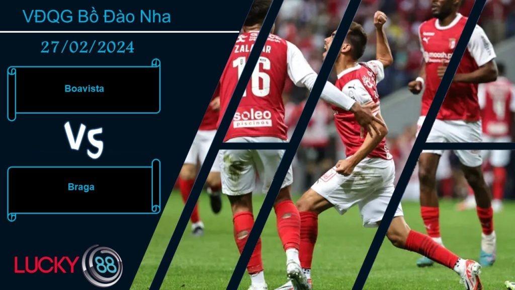 LUCKY88 Boavista vs Braga,  Nhận định bóng đá 27/02/2024, Khác biệt trình độ