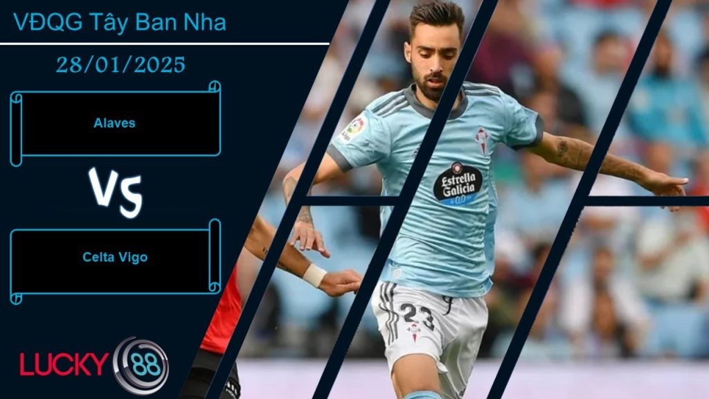 LUCKY88 Alaves vs Celta Vigo, Nhận định bóng đá 28/01/2025,  Chung một khát khao