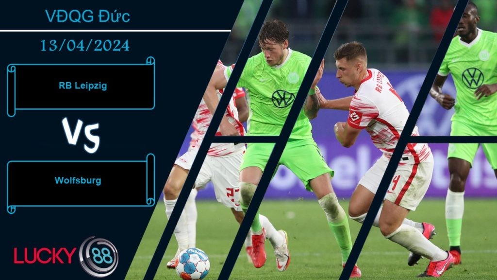 LUCKY88 RB Leipzig vs Wolfsburg,  Nhận định bóng đá 13/04/2024, Nắm lợi thế trong tay