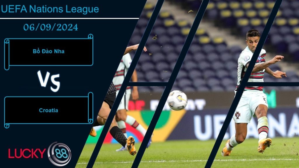 LUCKY88 Bồ Đào Nha vs Croatia, Nhận định bóng đá 06/09/2024, Đi vào ải khó