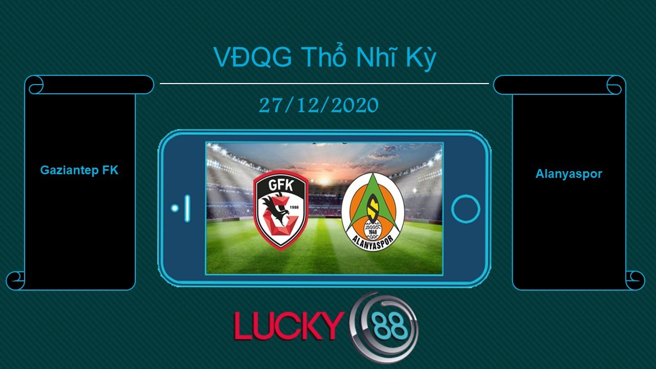 LUCKY88 Gaziantep FK vs Alanyaspor , Tip bóng đá miễn phí ngày 27/12/2020