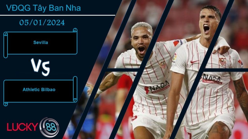 LUCKY88 Sevilla vs Athletic Bilbao,  Nhận định bóng đá 05/01/2024,  Chủ nhà nao núng