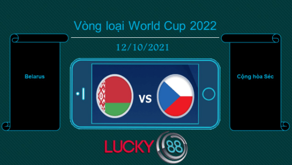 LUCKY88 Belarus vs Cộng hòa Séc  , Tip bóng đá miễn phí ngày 12/10/2021