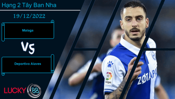 LUCKY88 Malaga vs Deportivo Alaves,  Nhận định bóng đá 19/12/2022, Khó vượt dớp