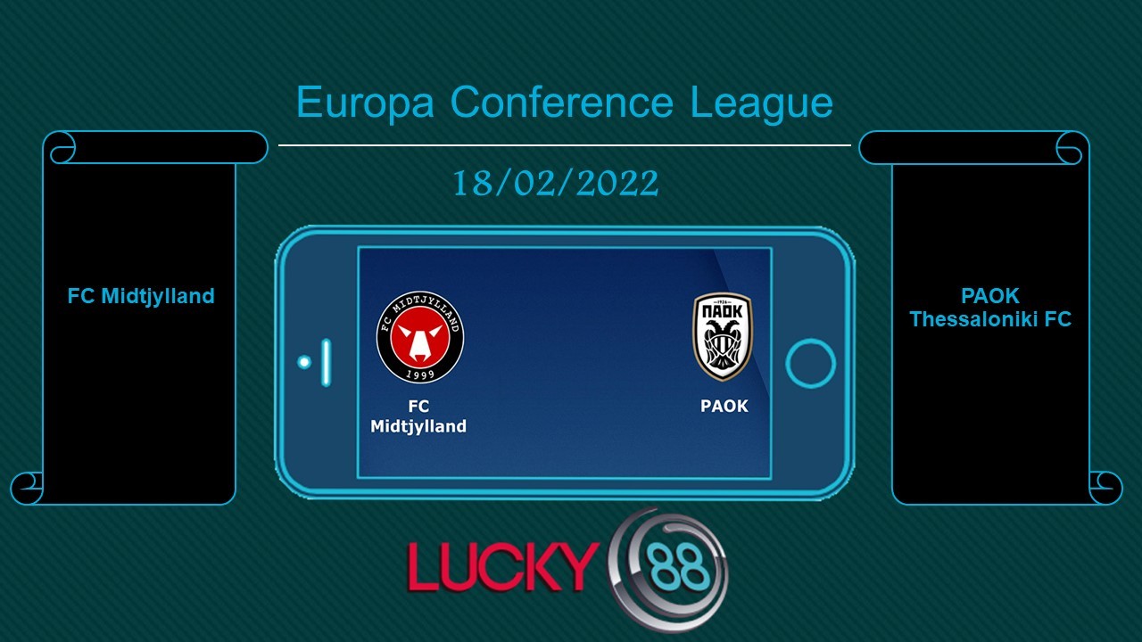 LUCKY88 FC Midtjylland vs PAOK Thessaloniki FC , Tip bóng đá miễn phí ngày 18/02/2022