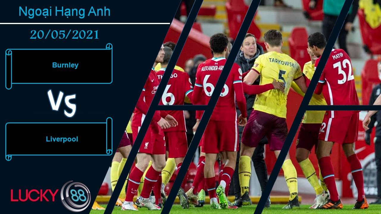 LUCKY88 Burnley vs Liverpool, Nhận định bóng đá 20/05/2021, Hạ gục chủ nhà