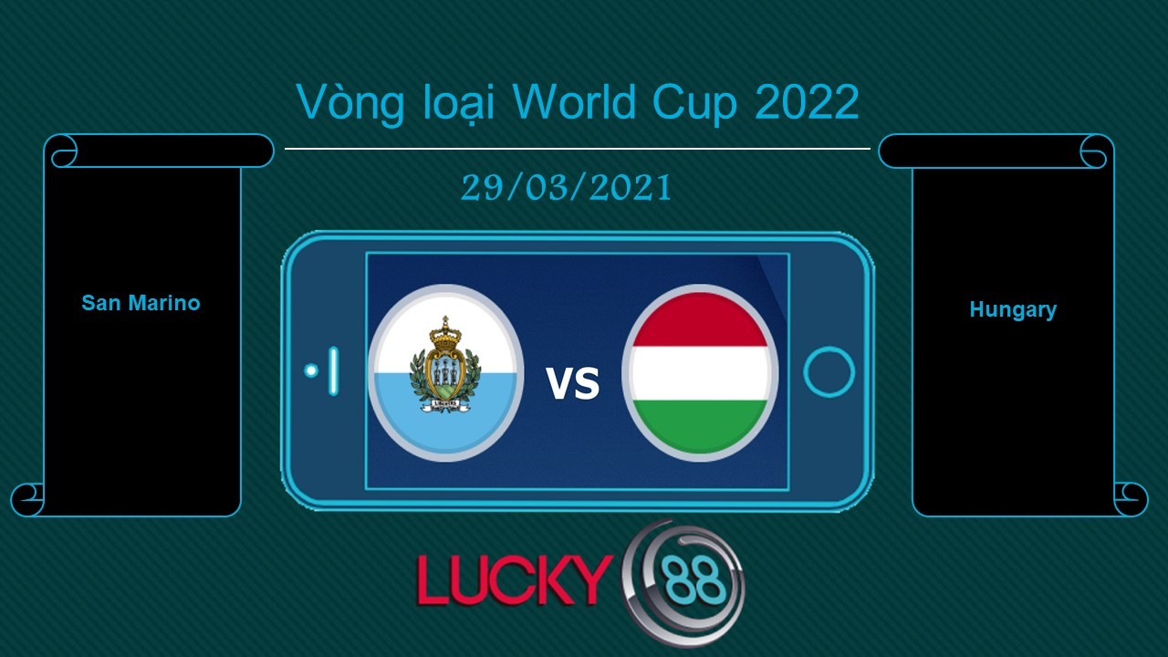 LUCKY88 San Marino vs Hungary , Tip bóng đá miễn phí ngày 29/03/2021