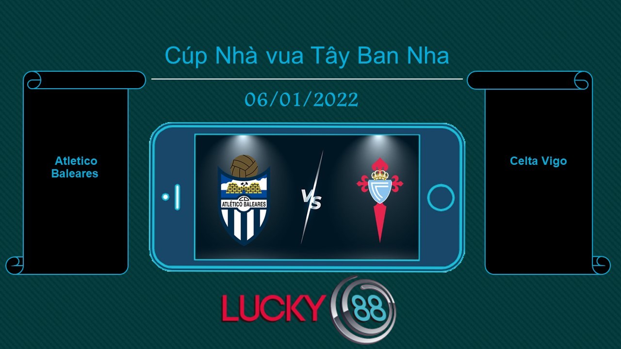 LUCKY88 Atletico Baleares vs Celta Vigo , Tip bóng đá miễn phí ngày 06/01/2022