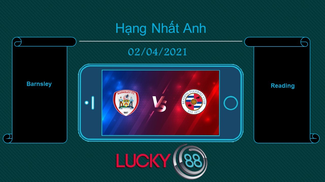 LUCKY88 Barnsley vs Reading , Tip bóng đá miễn phí ngày 02/04/2021