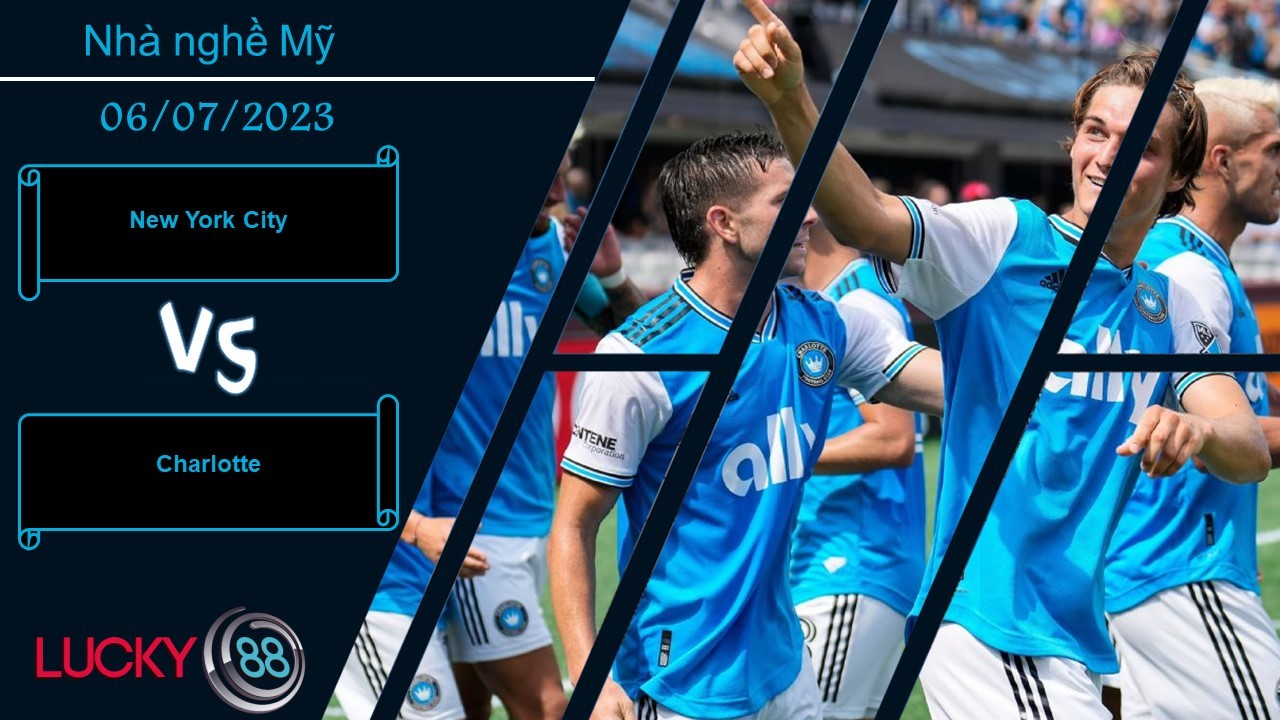 LUCKY88 New York City vs Charlotte,  Nhận định bóng đá 06/07/2023,  Tìm ra kẽ hở