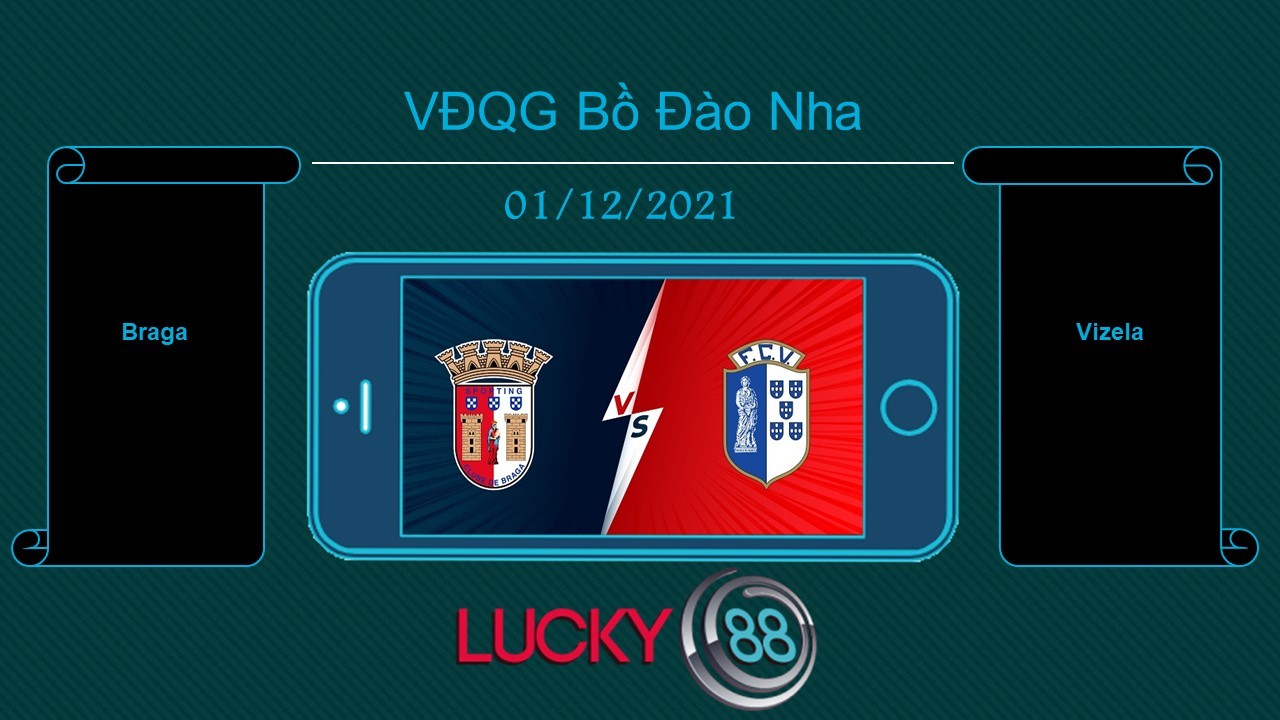 LUCKY88 Braga vs Vizela  , Tip bóng đá miễn phí ngày 01/12/2021