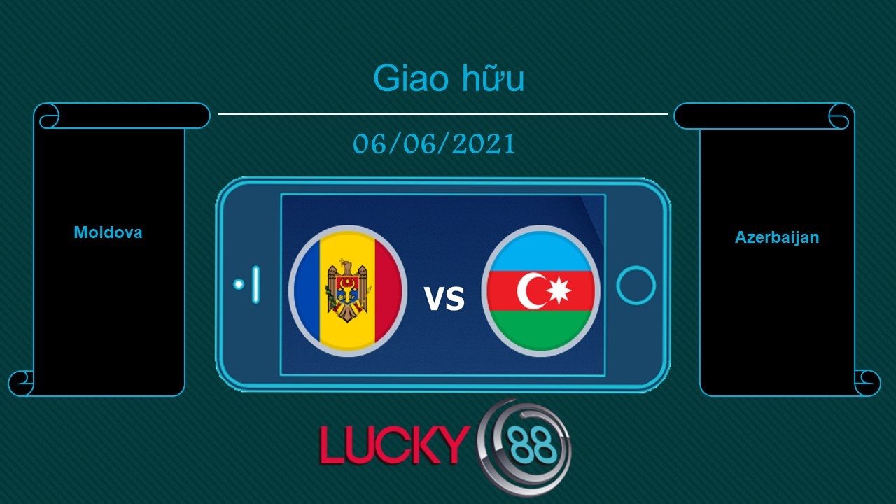 LUCKY88 Moldova vs Azerbaijan  , Tip bóng đá miễn phí ngày 06/06/2021