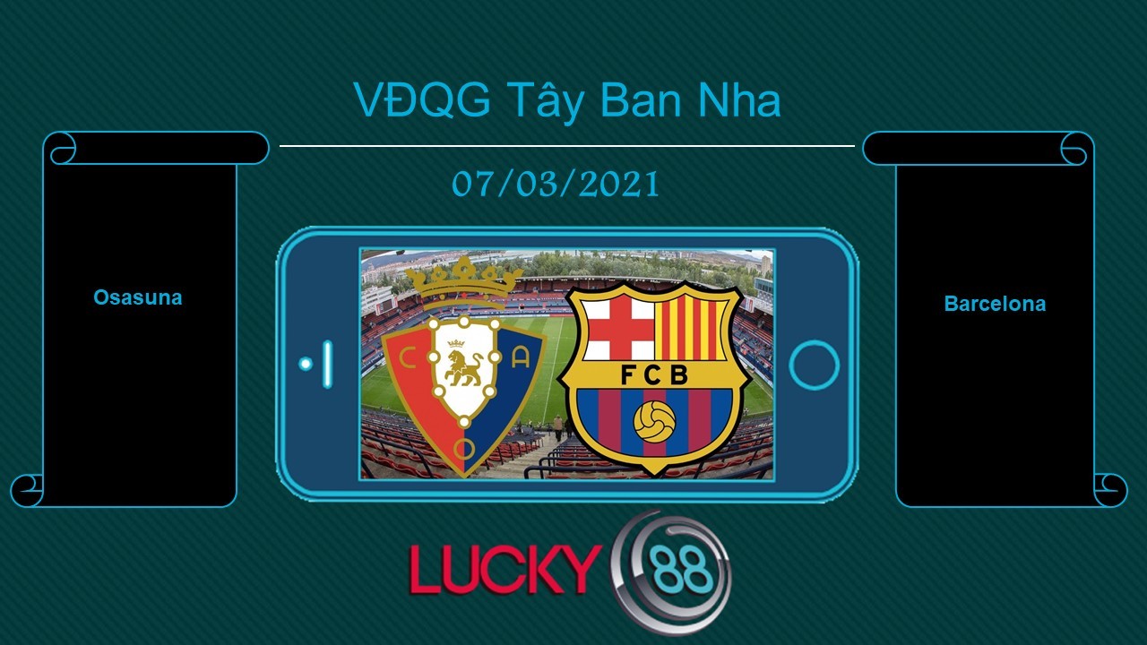 LUCKY88 Osasuna vs Barcelona , Tip bóng đá miễn phí ngày 07/03/2021