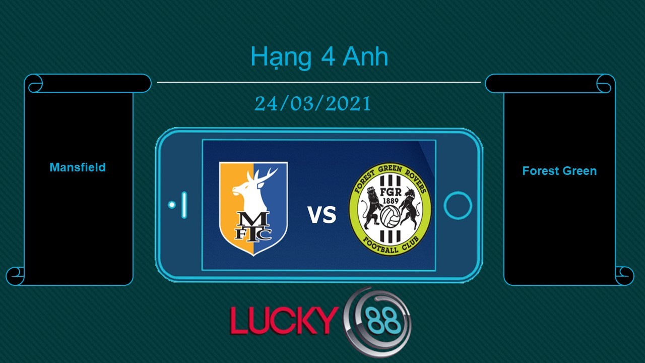 LUCKY88 Mansfield vs Forest Green  , Tip bóng đá miễn phí ngày 24/03/2021