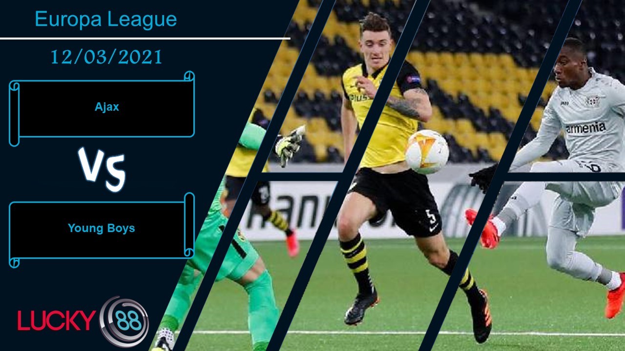 LUCKY88 Ajax vs Young Boys ,  Nhận định bóng đá 12/03/2021, Đẳng cấp lên tiếng