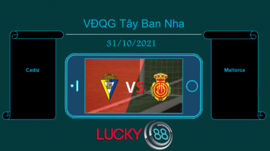 LUCKY88 Cadiz vs Mallorca , Tip bóng đá miễn phí ngày 31/10/2021