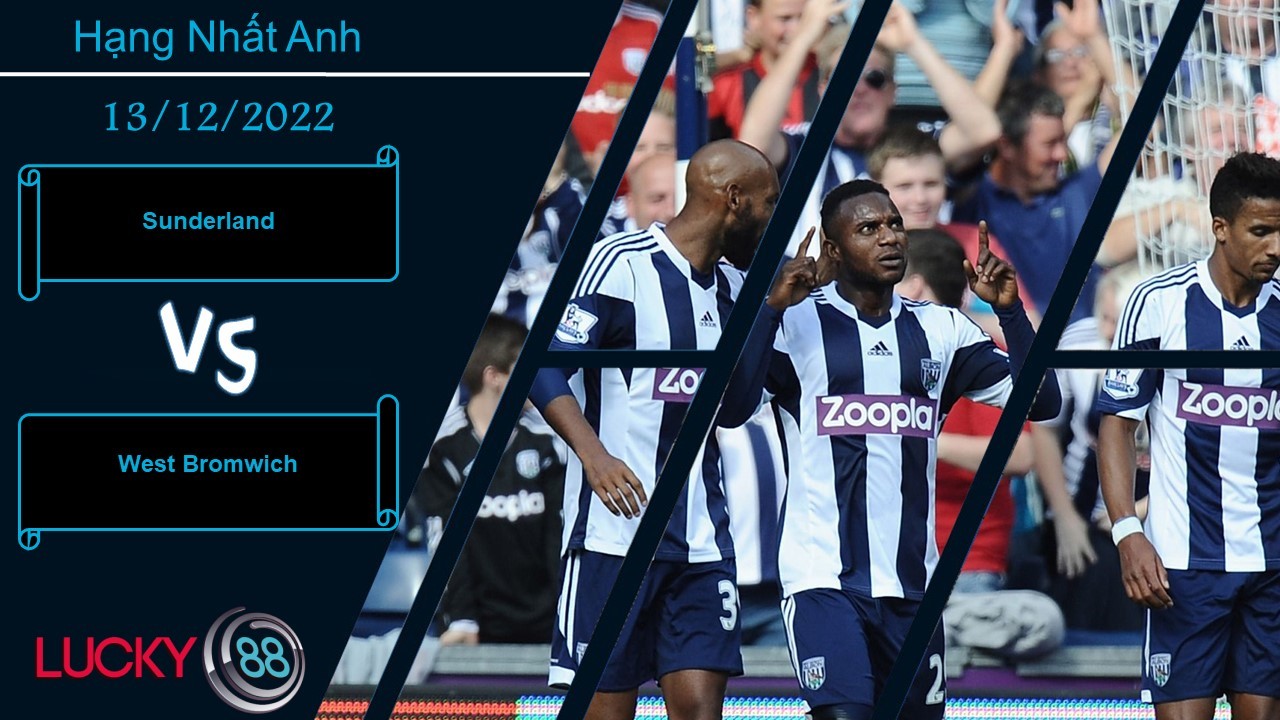 LUCKY88 Sunderland vs West Bromwich,  Nhận định bóng đá 13/12/2022,  Một đòn quyết định