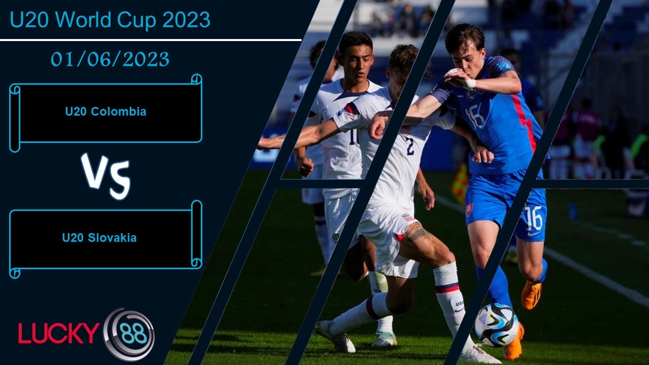LUCKY88 U20 Colombia vs U20 Slovakia , Nhận định bóng đá 01/06/2023,  Coi trọng đối thủ