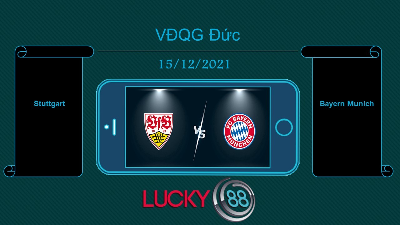 LUCKY88 Stuttgart vs Bayern Munich , Tip bóng đá miễn phí ngày 15/12/2021