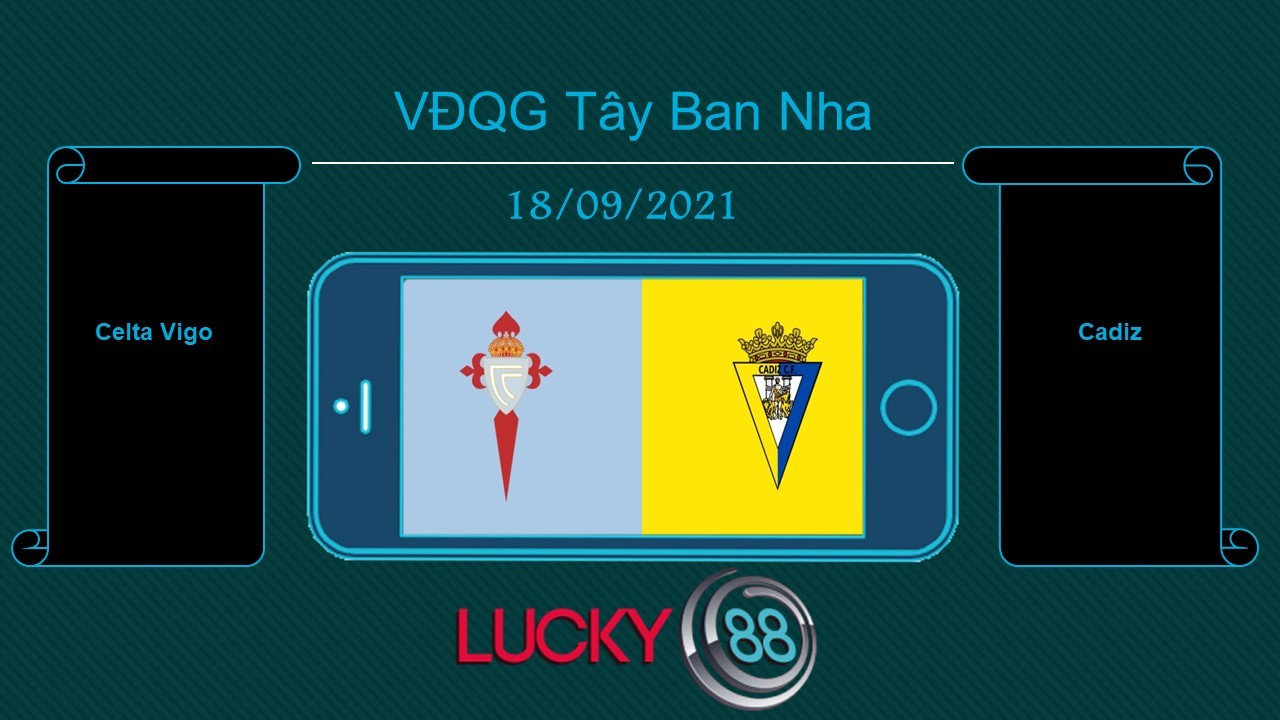 LUCKY88 Celta Vigo vs Cadiz , Tip bóng đá miễn phí ngày 18/09/2021