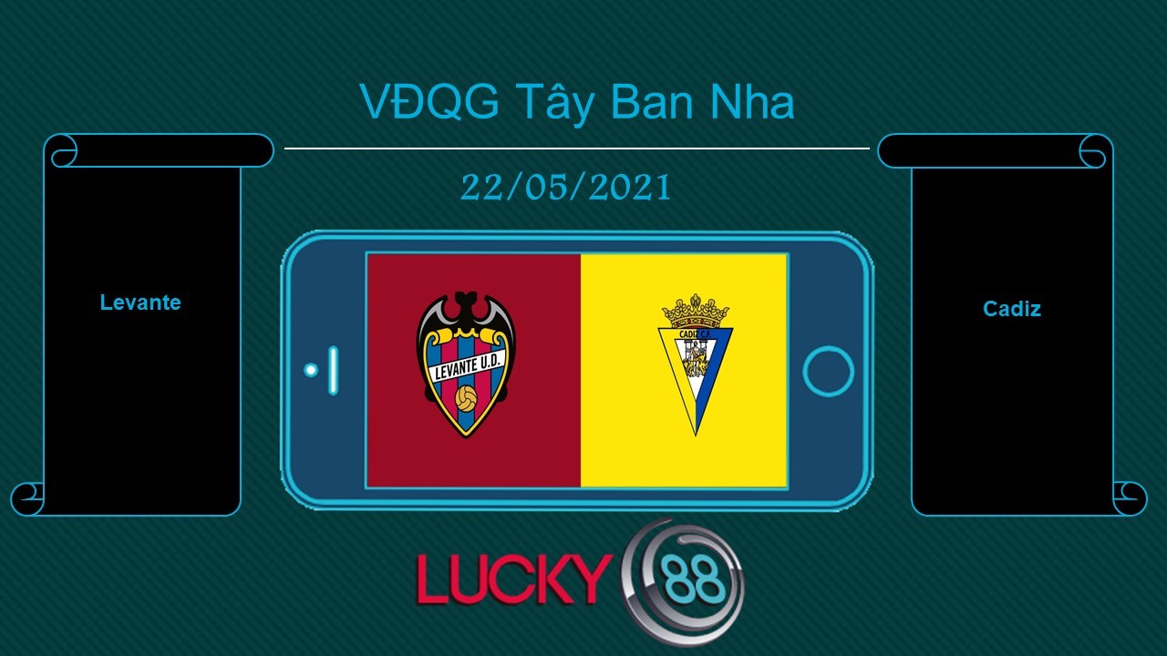 LUCKY88 Levante vs Cadiz    , Tip bóng đá miễn phí ngày 22/05/2021