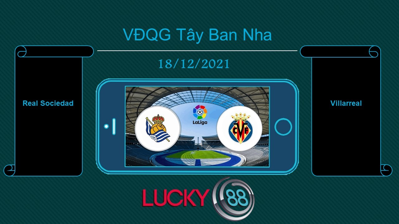 LUCKY88 Real Sociedad vs Villarreal , Tip bóng đá miễn phí ngày 18/12/2021
