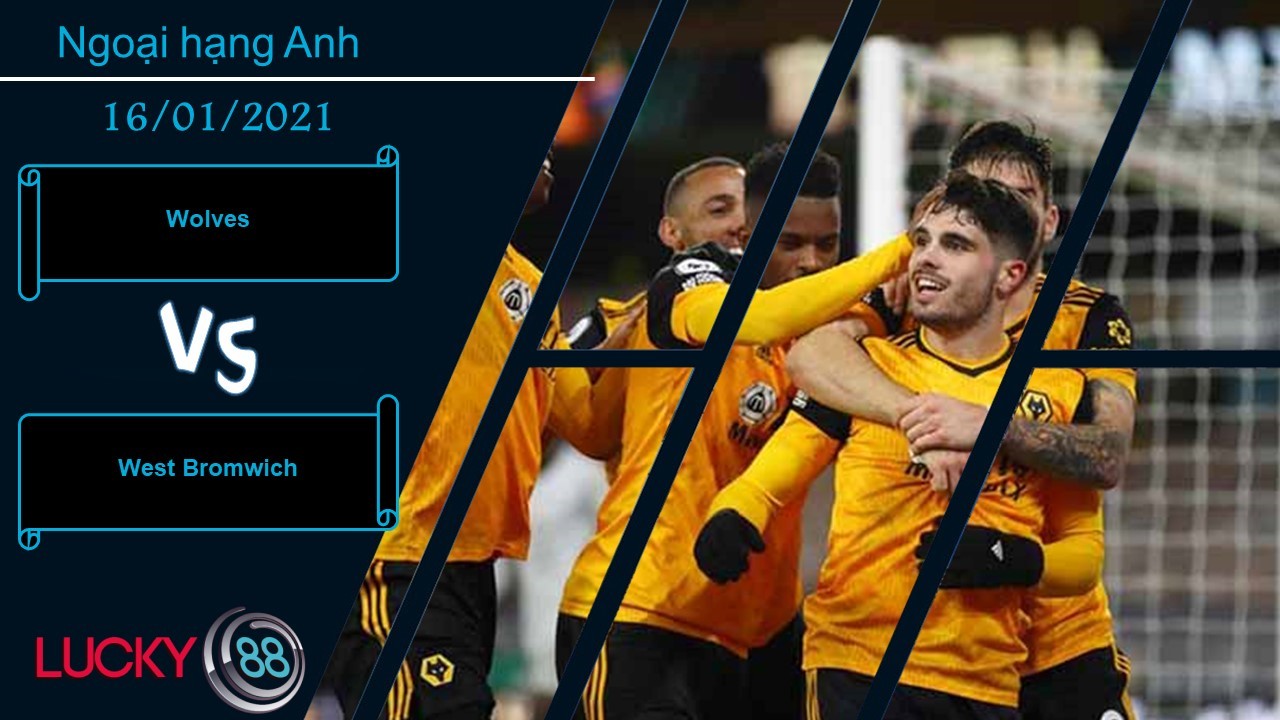 LUCKY88 Wolves vs West Bromwich ,  Nhận định bóng đá 16/01/2021,  Sảy chân