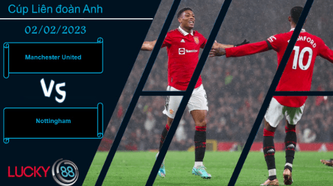 LUCKY88 Manchester United vs Nottingham,  Nhận định bóng đá 02/02/2023, Không hề cân xứng