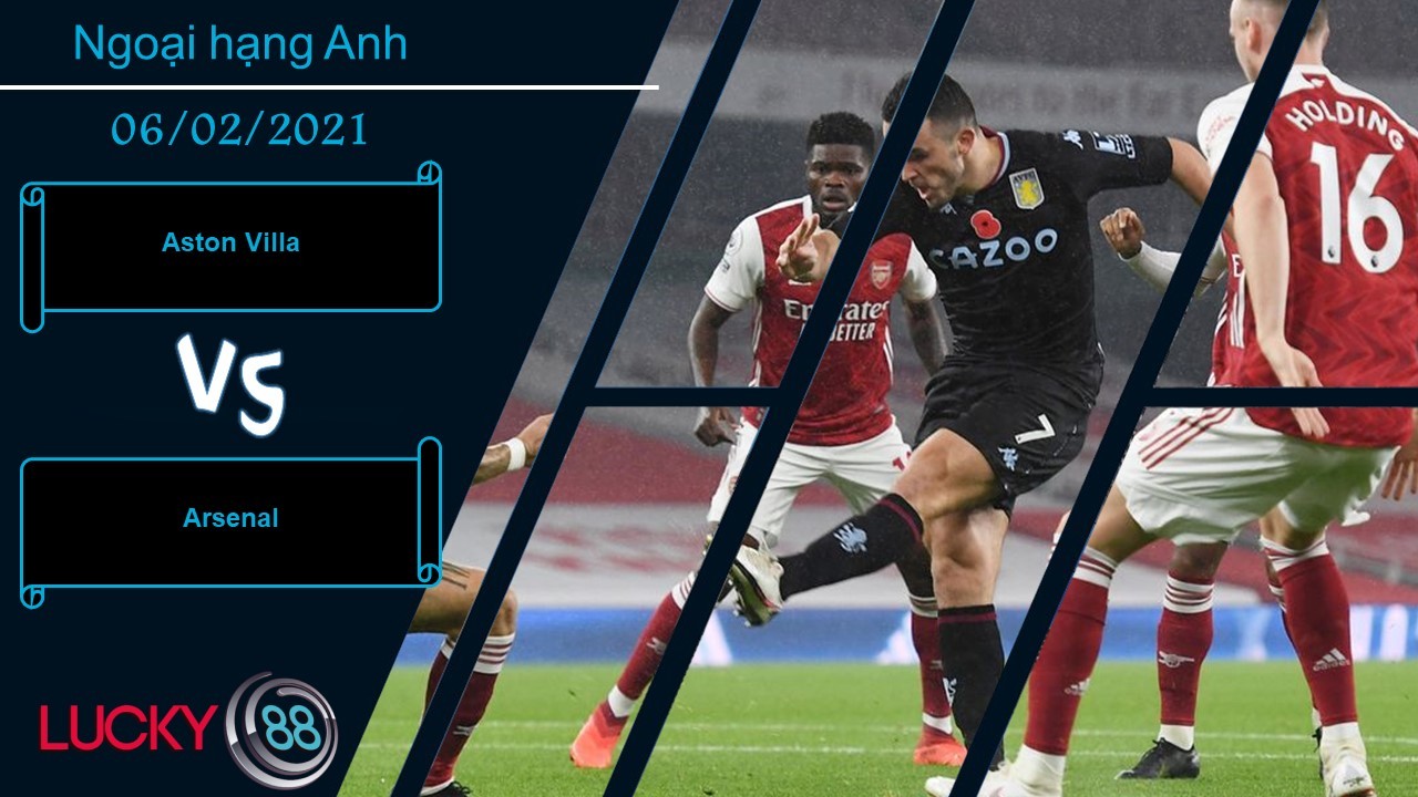 LUCKY88 Aston Villa vs Arsenal ,  Nhận định bóng đá 06/02/2021, Choáng váng vấp ngã