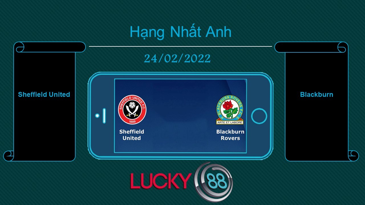 LUCKY88 Sheffield United vs Blackburn , Tip bóng đá miễn phí ngày 24/02/2022
