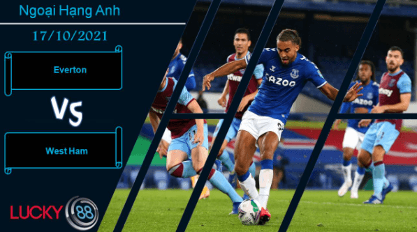 LUCKY88 Everton vs West Ham, Nhận định bóng đá 17/10/2021, Bất phân thắng bại
